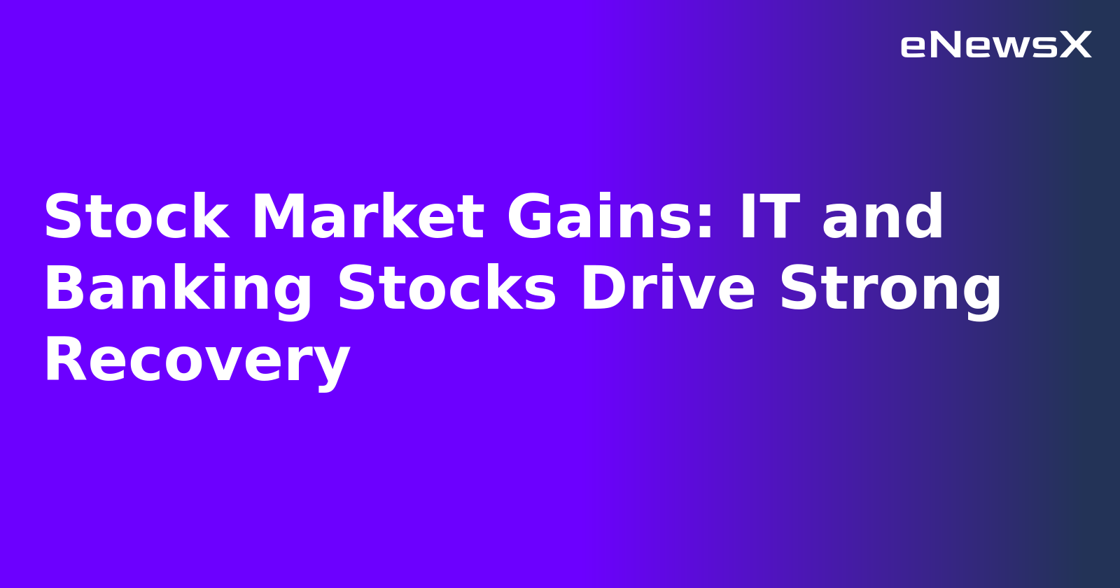Stock Market Gains: IT and Banking Stocks Drive Strong Recovery
