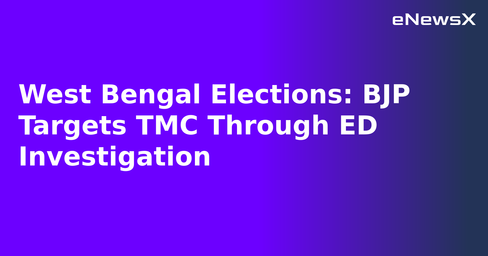 West Bengal Elections: BJP Targets TMC Through ED Investigation
