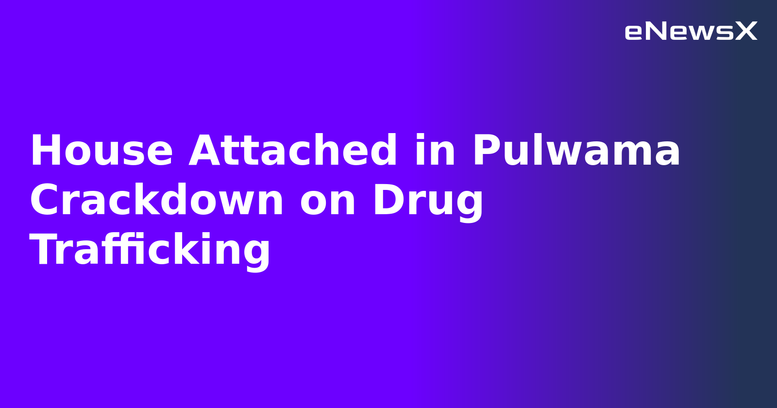 House Attached in Pulwama Crackdown on Drug Trafficking.webp