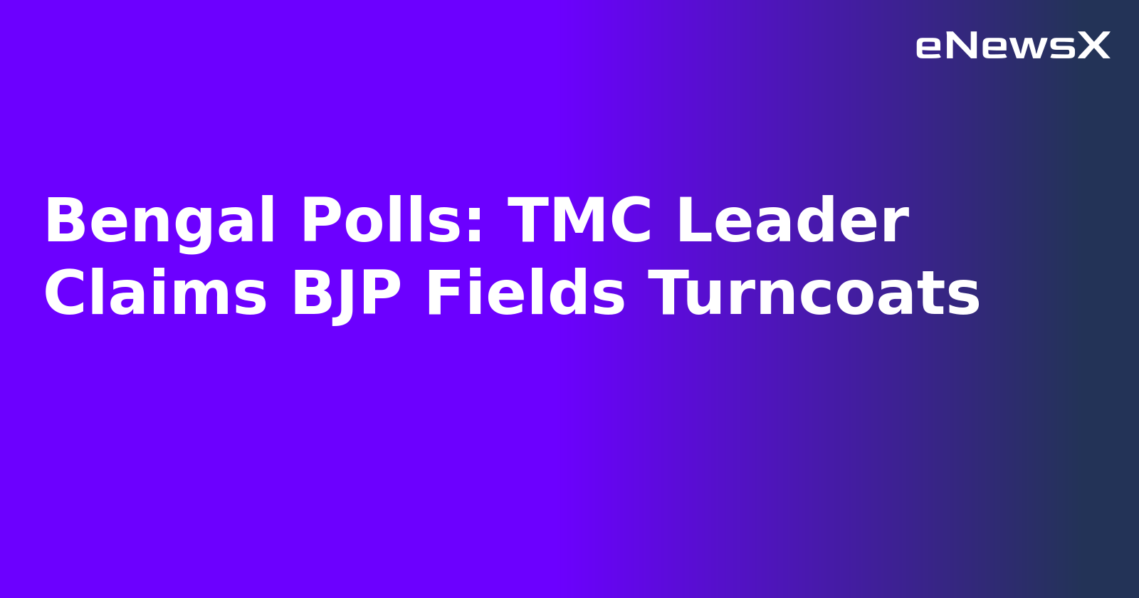 Bengal Polls: TMC Leader Claims BJP Fields Turncoats