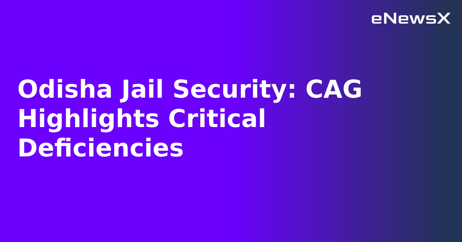 Odisha Jail Security: CAG Highlights Critical Deficiencies.webp Odisha Jail Security: CAG Highlights Critical Deficiencies.webp