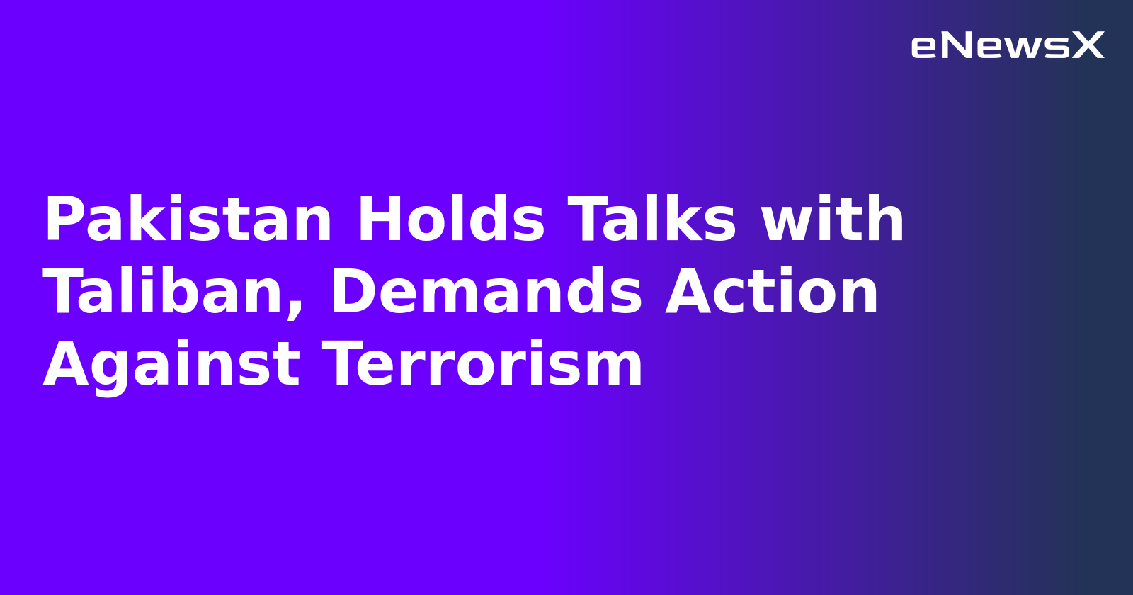 Pakistan Holds Talks with Taliban, Demands Action Against Terrorism.webp