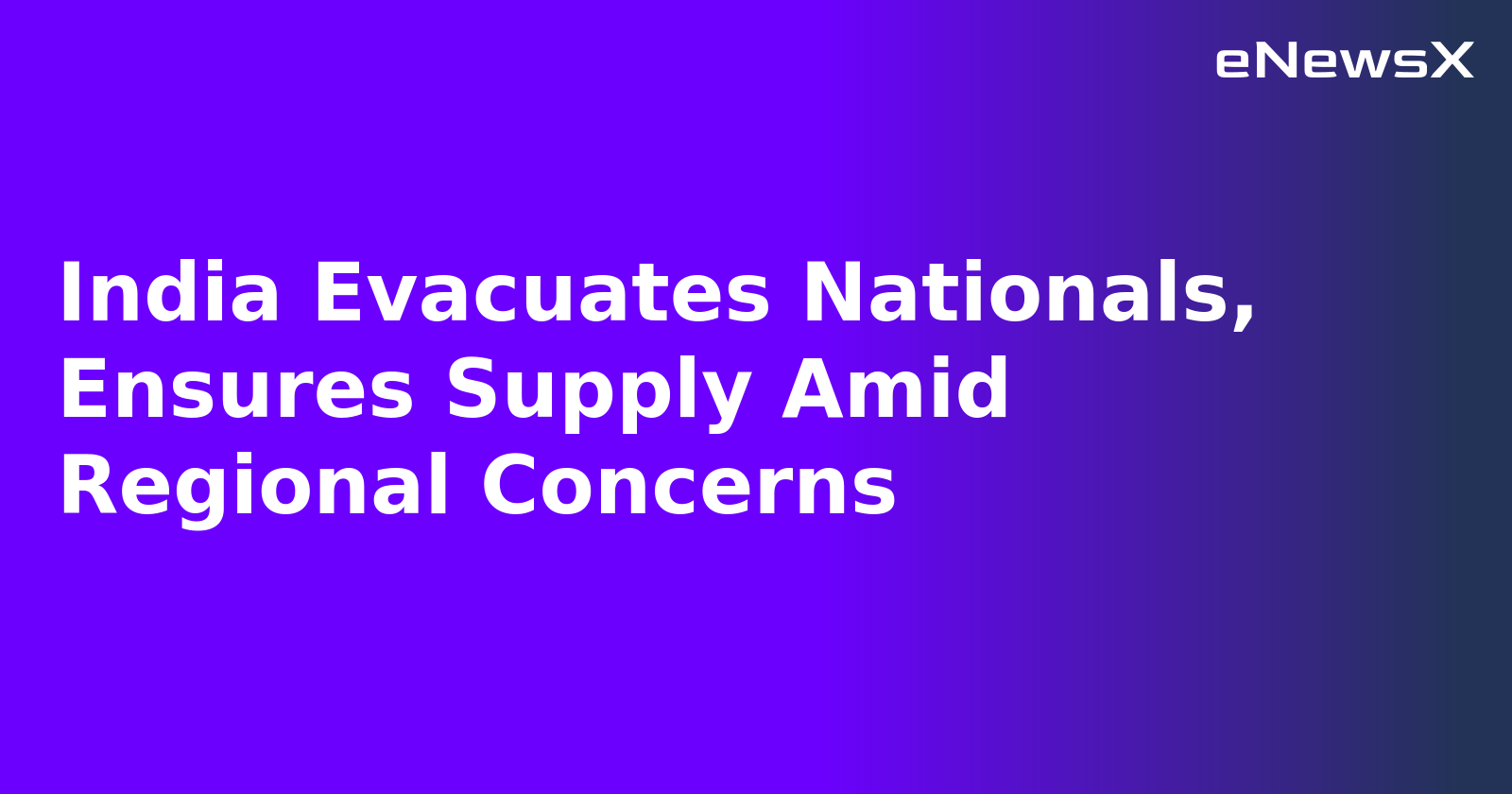 India Evacuates Nationals, Ensures Supply Amid Regional Concerns.webp