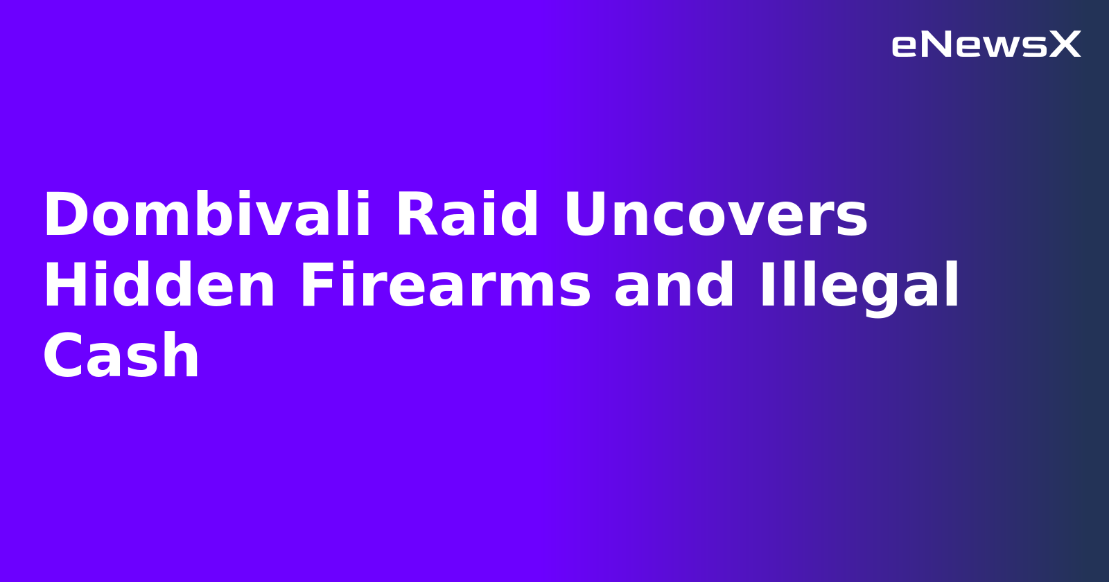 Dombivali Raid Uncovers Hidden Firearms and Illegal Cash.webp