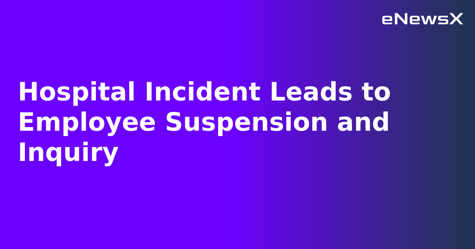 Hospital Incident Leads to Employee Suspension and Inquiry.webp