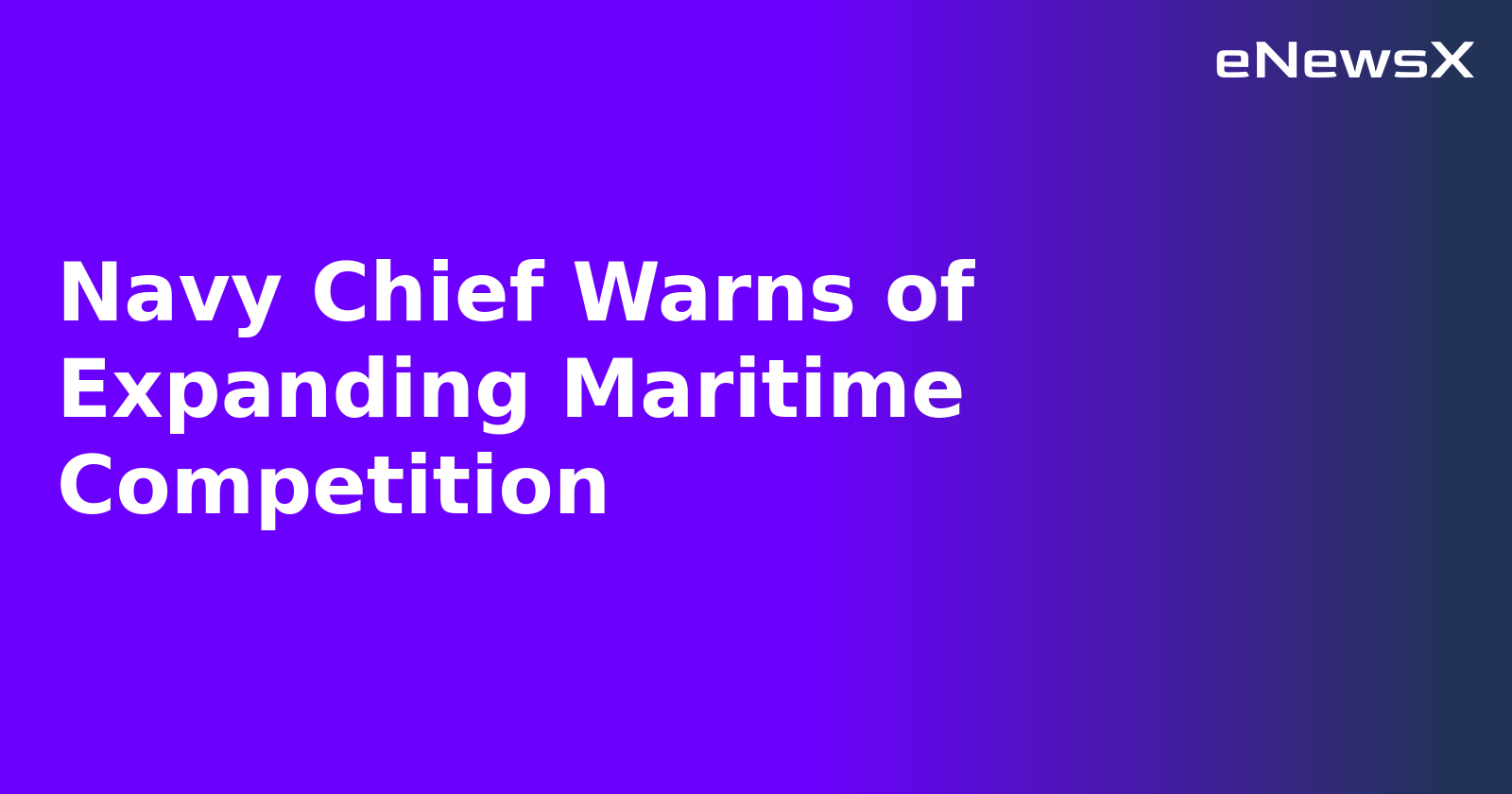 Navy Chief Warns of Expanding Maritime Competition