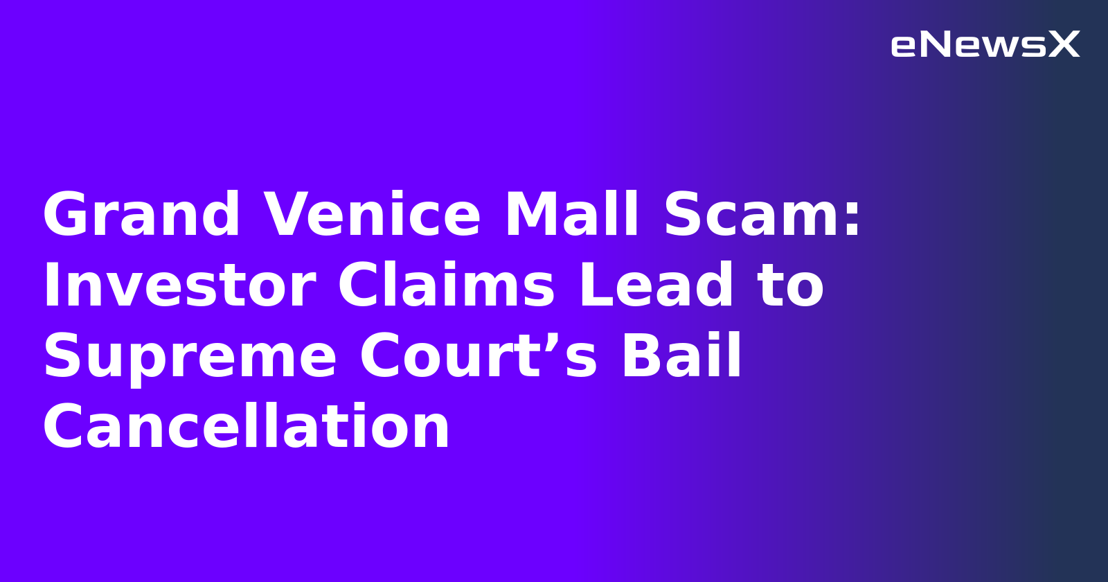Grand Venice Mall Scam: Investor Claims Lead to Supreme Court’s Bail Cancellation.webp