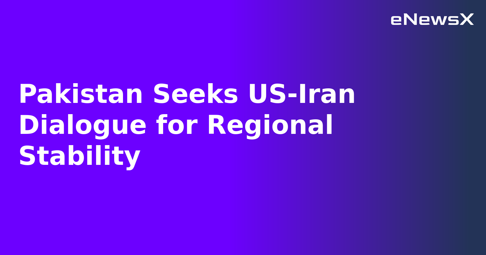 Pakistan Seeks US-Iran Dialogue for Regional Stability.webp
