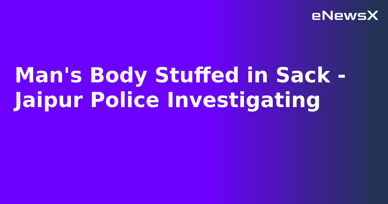 Man's Body Stuffed in Sack - Jaipur Police Investigating.webp