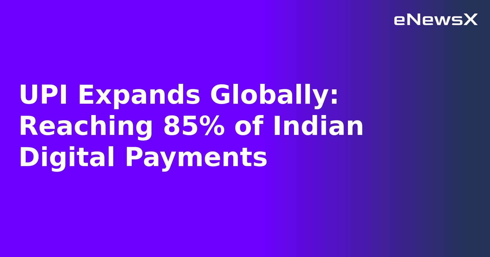UPI Expands Globally: Reaching 85% of Indian Digital Payments
