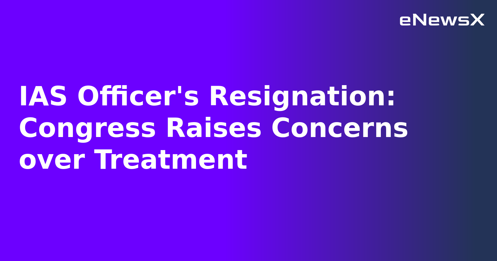 IAS Officer's Resignation: Congress Raises Concerns over Treatment.webp