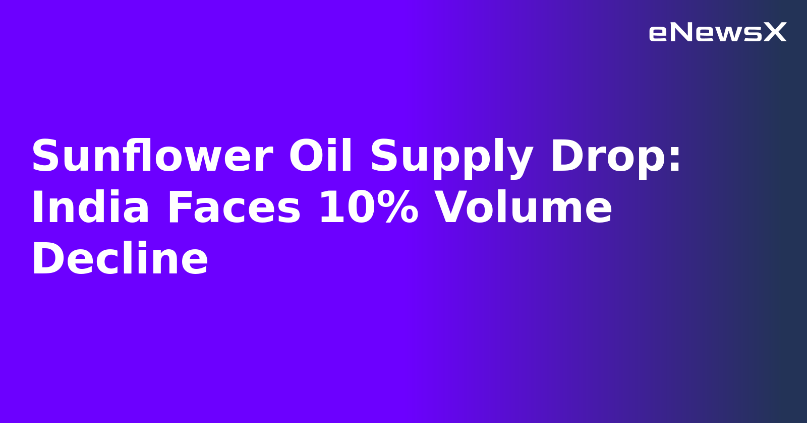 Sunflower Oil Supply Drop: India Faces 10% Volume Decline