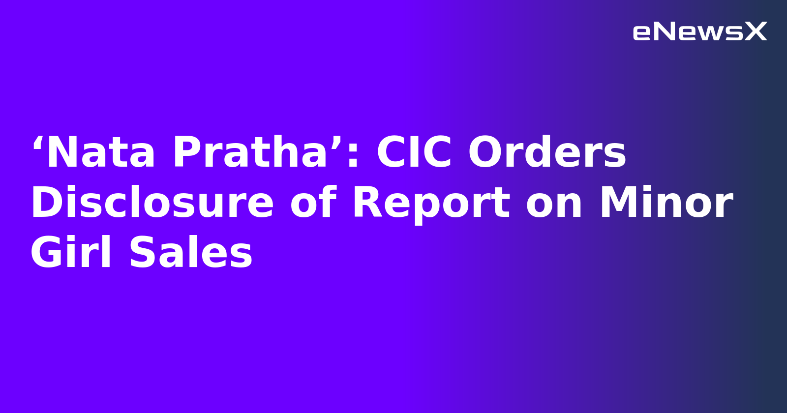 ‘Nata Pratha’: CIC Orders Disclosure of Report on Minor Girl Sales.webp
