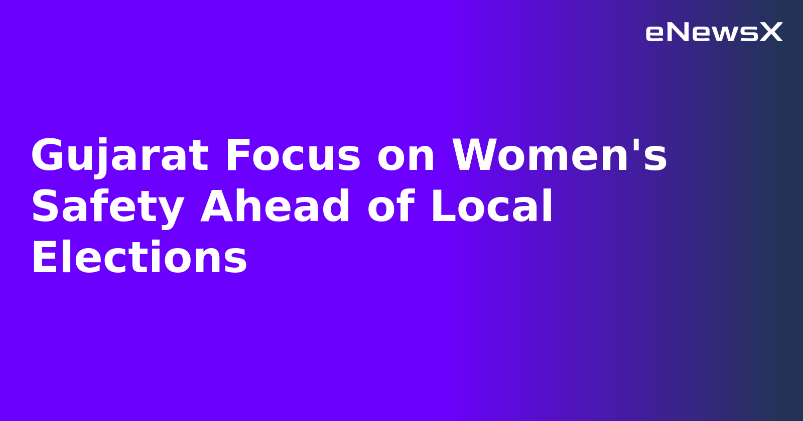 Gujarat Focus on Women's Safety Ahead of Local Elections.webp