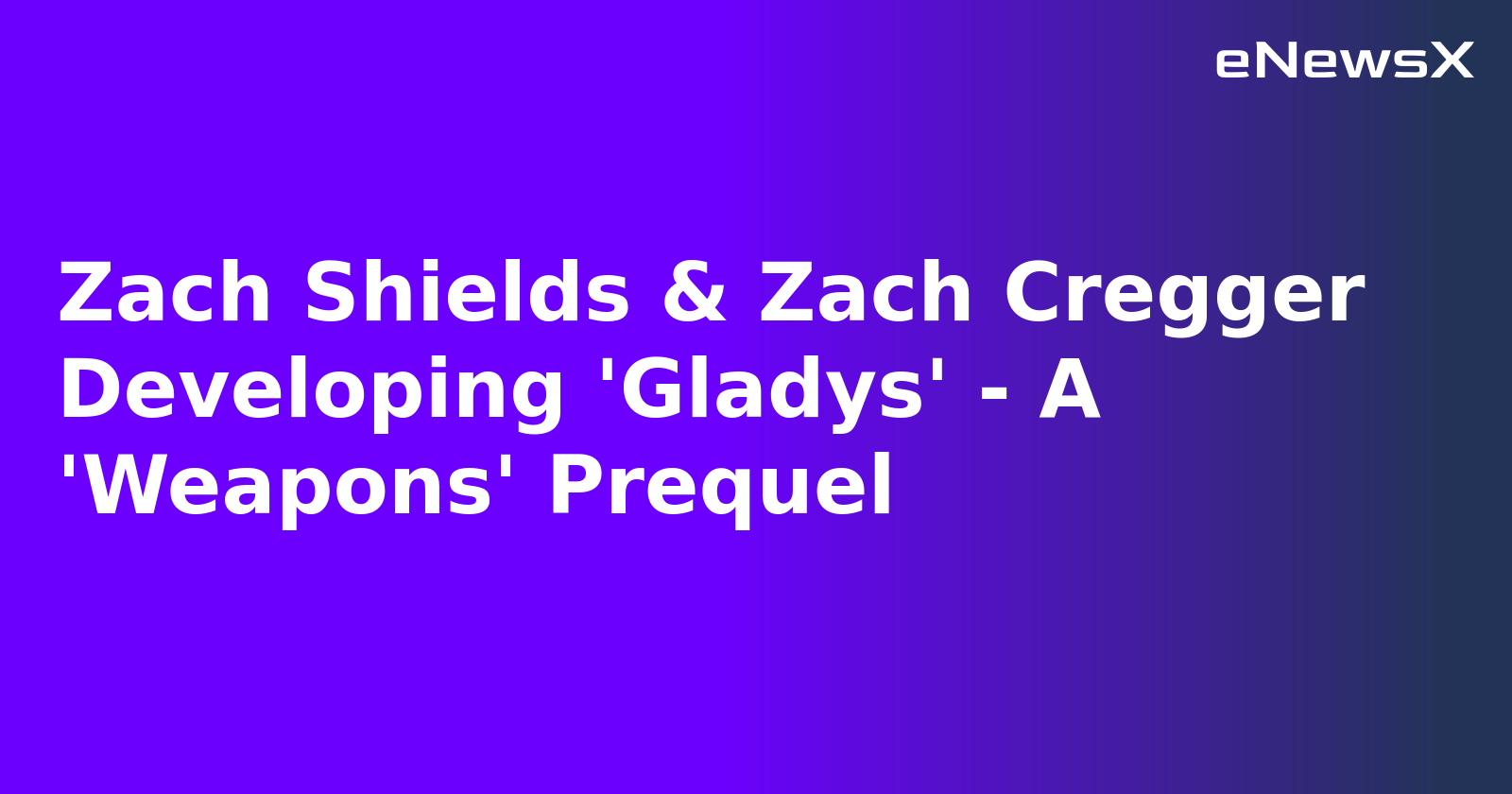 Zach Shields & Zach Cregger Developing 'Gladys' - A 'Weapons' Prequel