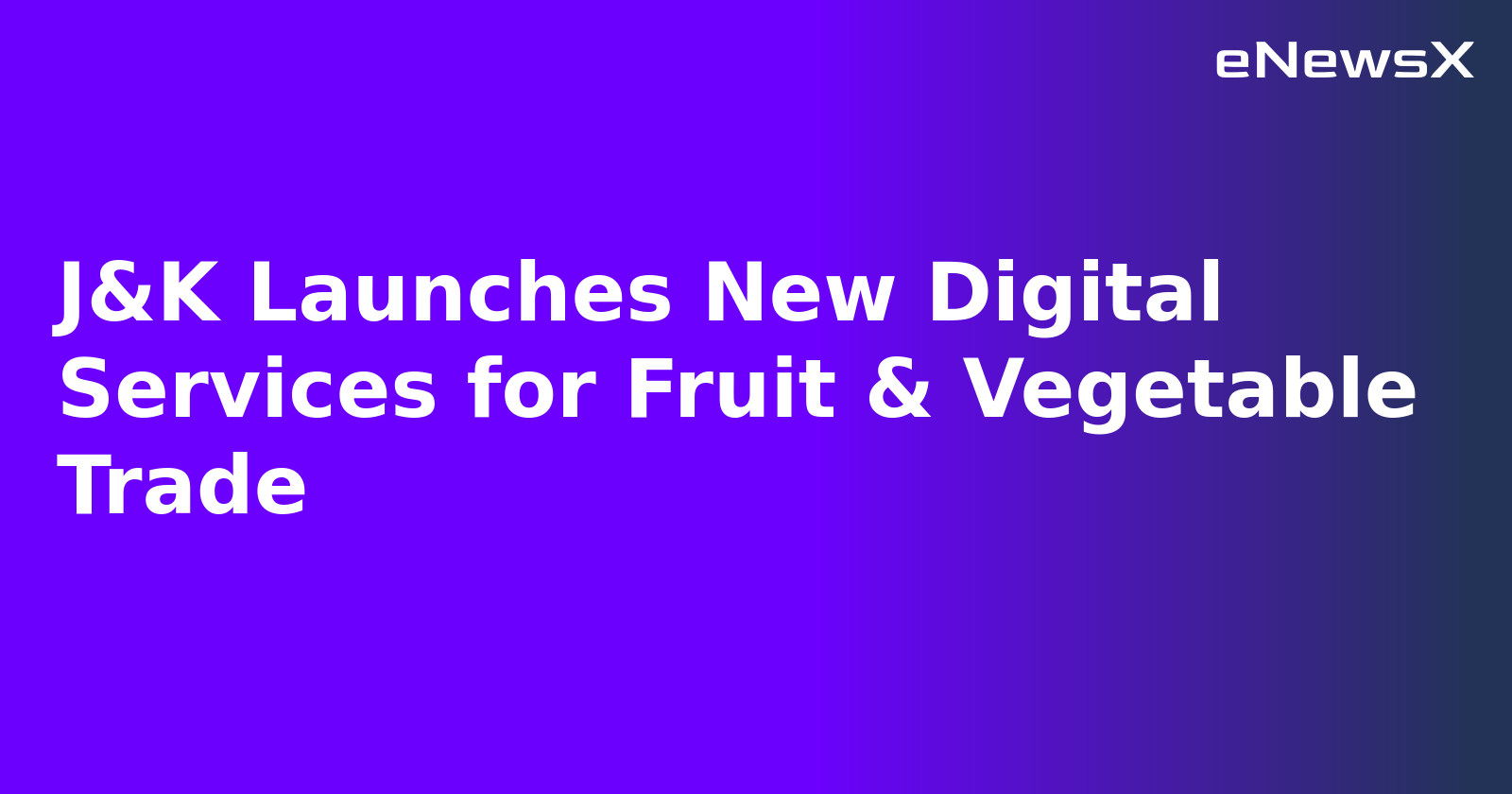 J&K Launches New Digital Services for Fruit & Vegetable Trade.webp