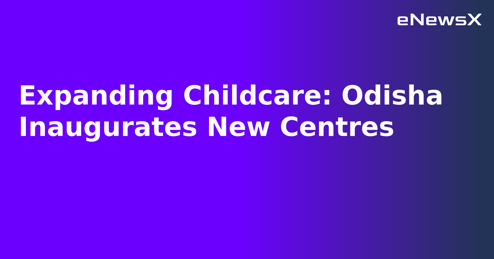 Expanding Childcare: Odisha Inaugurates New Centres.webp Expanding Childcare: Odisha Inaugurates New Centres.webp