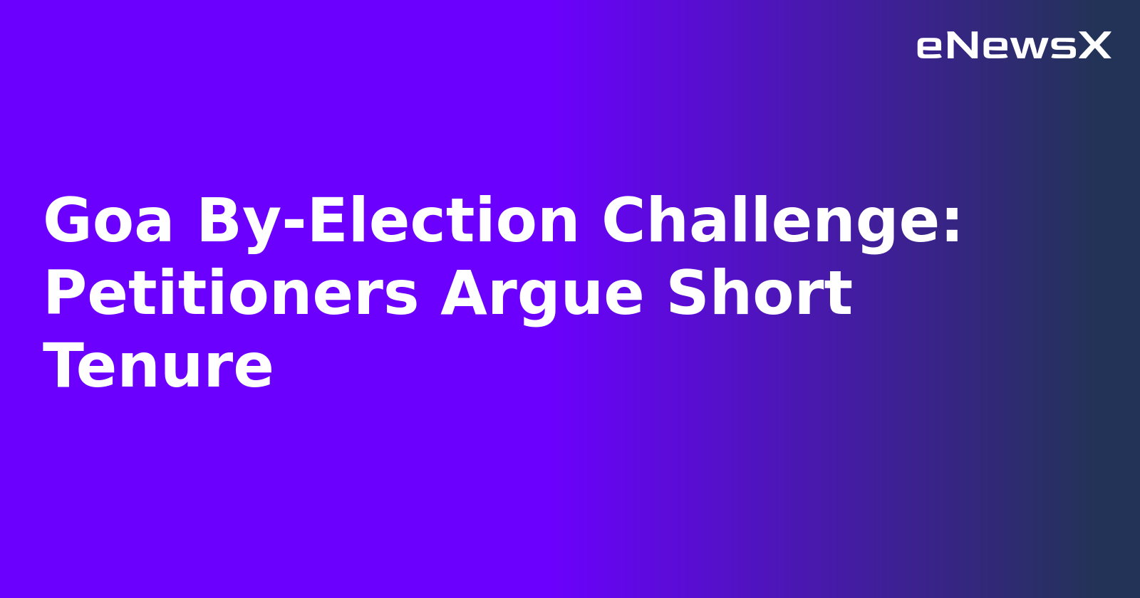 Goa By-Election Challenge: Petitioners Argue Short Tenure.webp