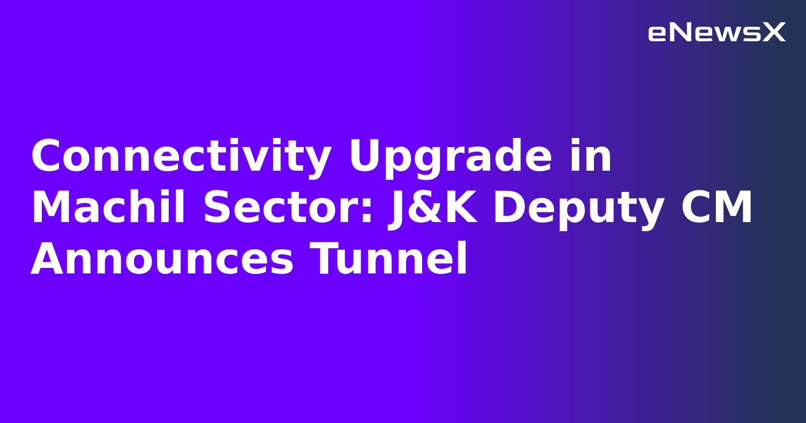 Connectivity Upgrade in Machil Sector: J&K Deputy CM Announces Tunnel.webp
