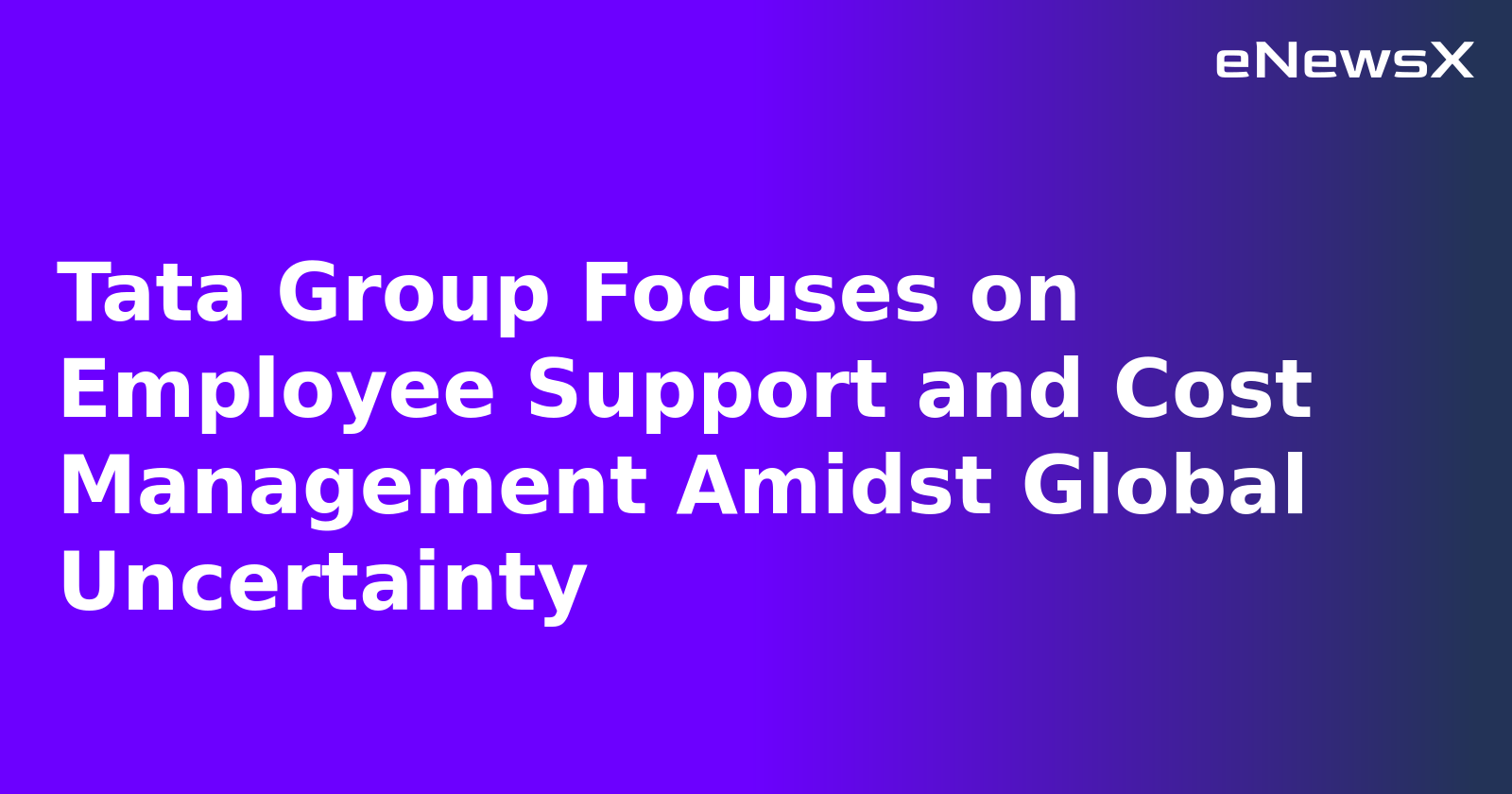 Tata Group Focuses on Employee Support and Cost Management Amidst Global Uncertainty