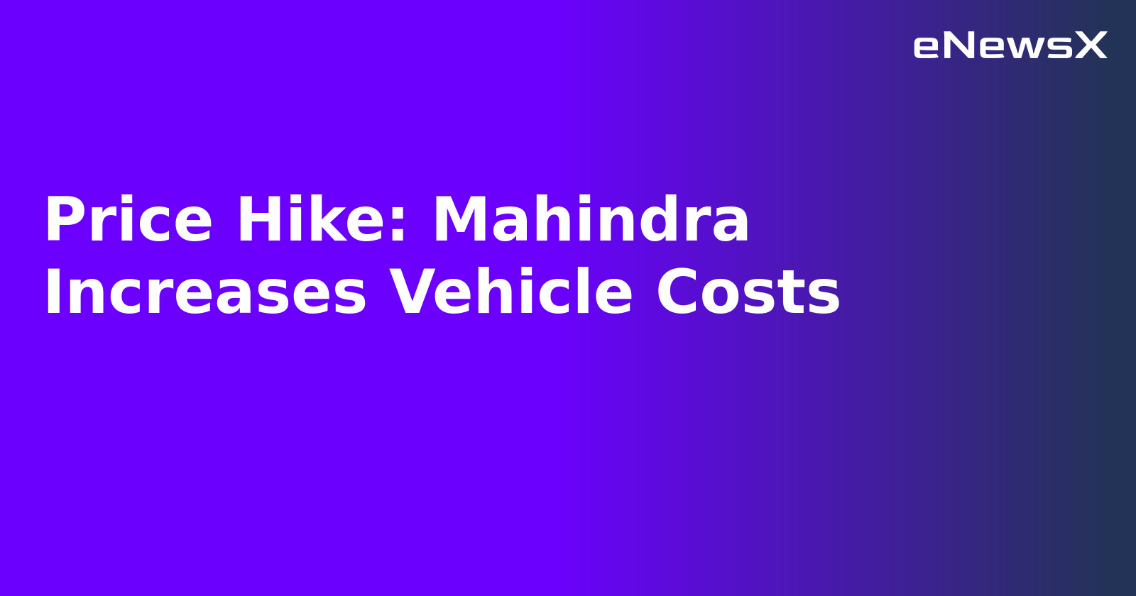 Price Hike: Mahindra Increases Vehicle Costs
