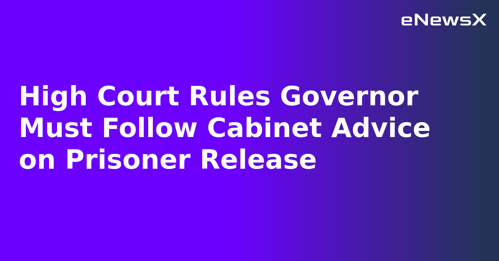 High Court Rules Governor Must Follow Cabinet Advice on Prisoner Release.webp High Court Rules Governor Must Follow Cabinet Advice on Prisoner Release.webp