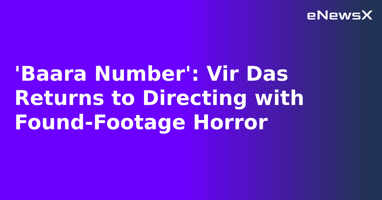 'Baara Number': Vir Das Returns to Directing with Found-Footage Horror