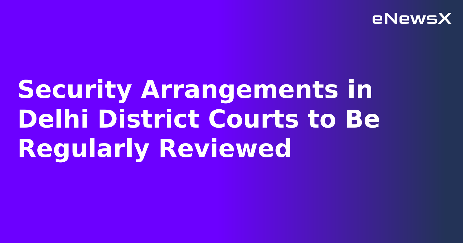 Security Arrangements in Delhi District Courts to Be Regularly Reviewed.webp Security Arrangements in Delhi District Courts to Be Regularly Reviewed.webp