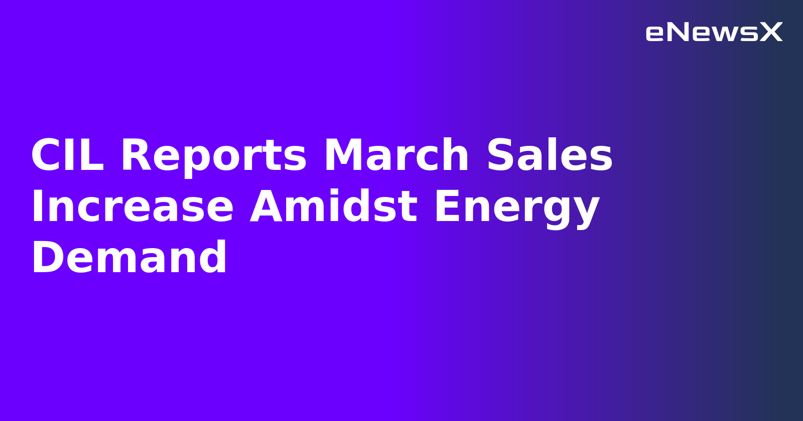 CIL Reports March Sales Increase Amidst Energy Demand