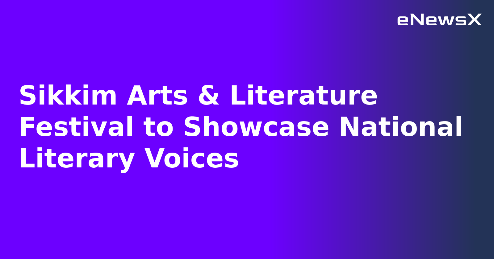 Sikkim Arts & Literature Festival to Showcase National Literary Voices.webp