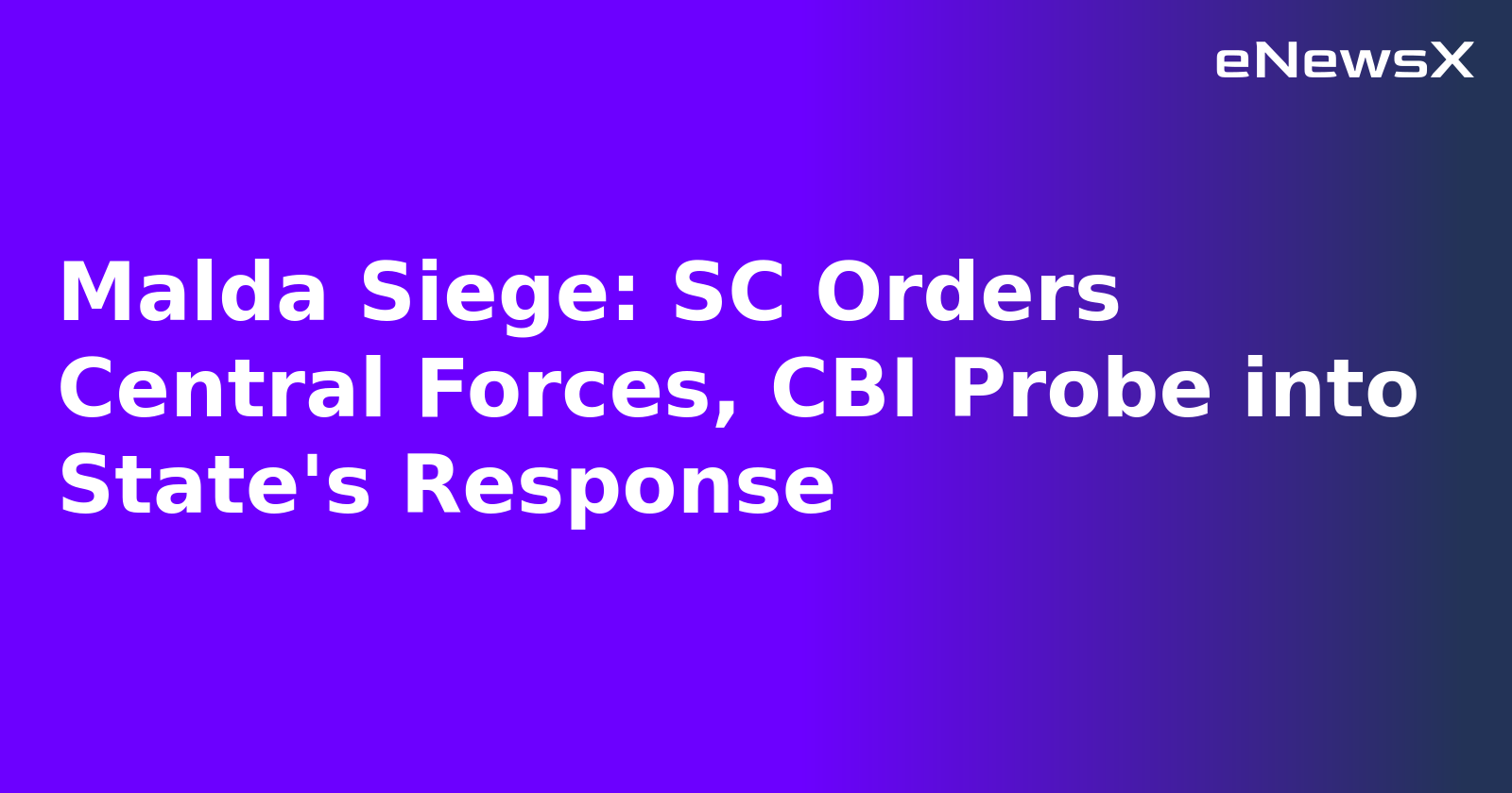 Malda Siege: SC Orders Central Forces, CBI Probe into State's Response