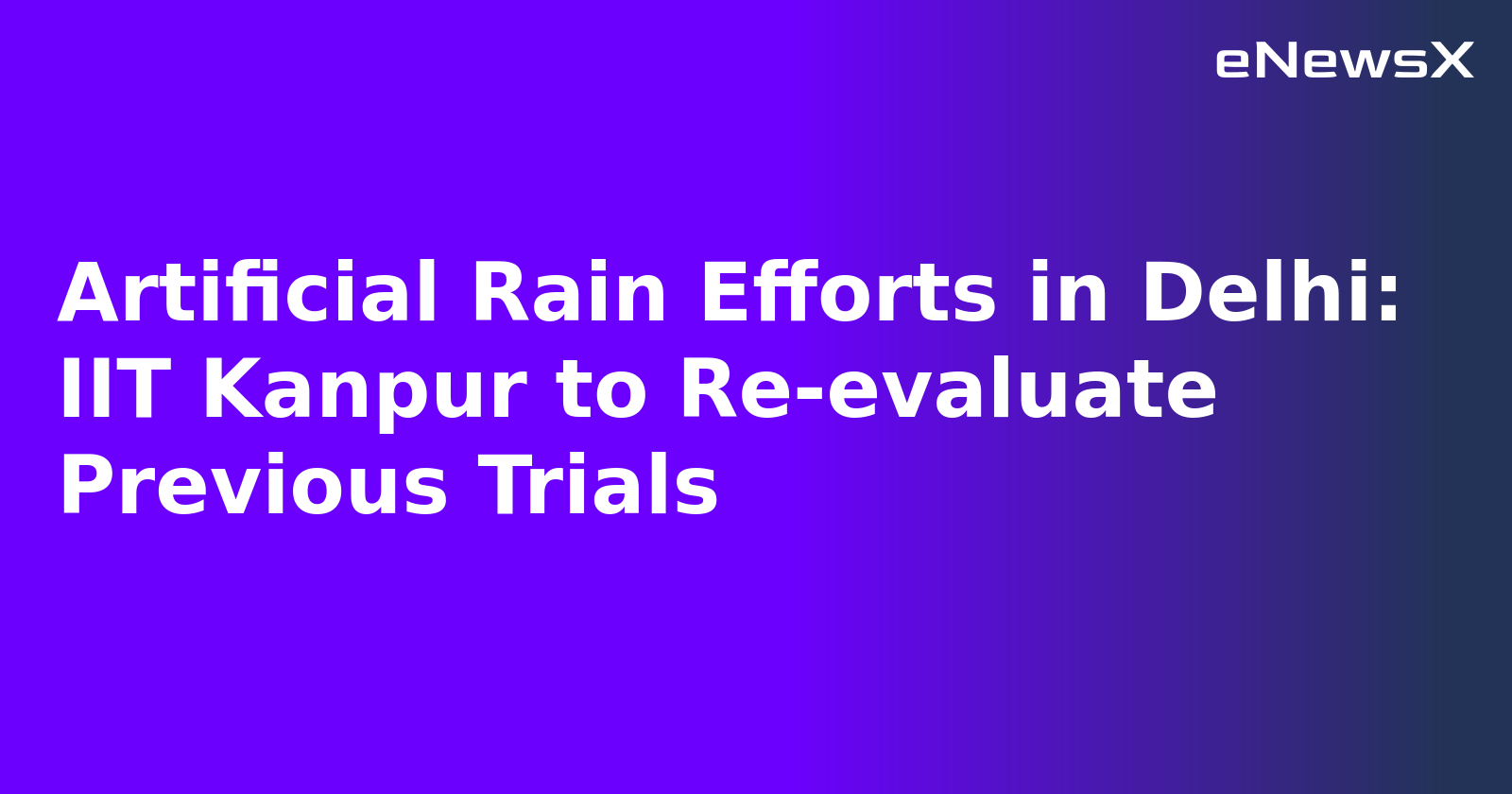 Artificial Rain Efforts in Delhi: IIT Kanpur to Re-evaluate Previous Trials.webp