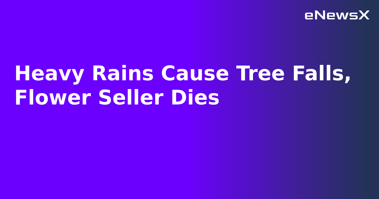 Heavy Rains Cause Tree Falls, Flower Seller Dies.webp