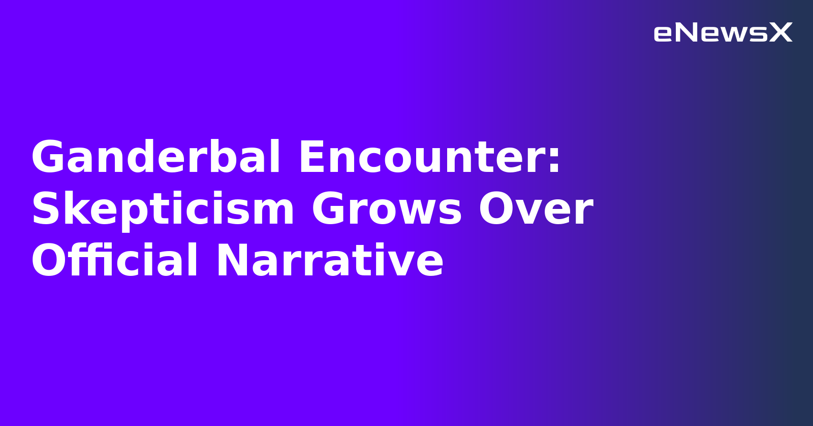 Ganderbal Encounter: Skepticism Grows Over Official Narrative.webp