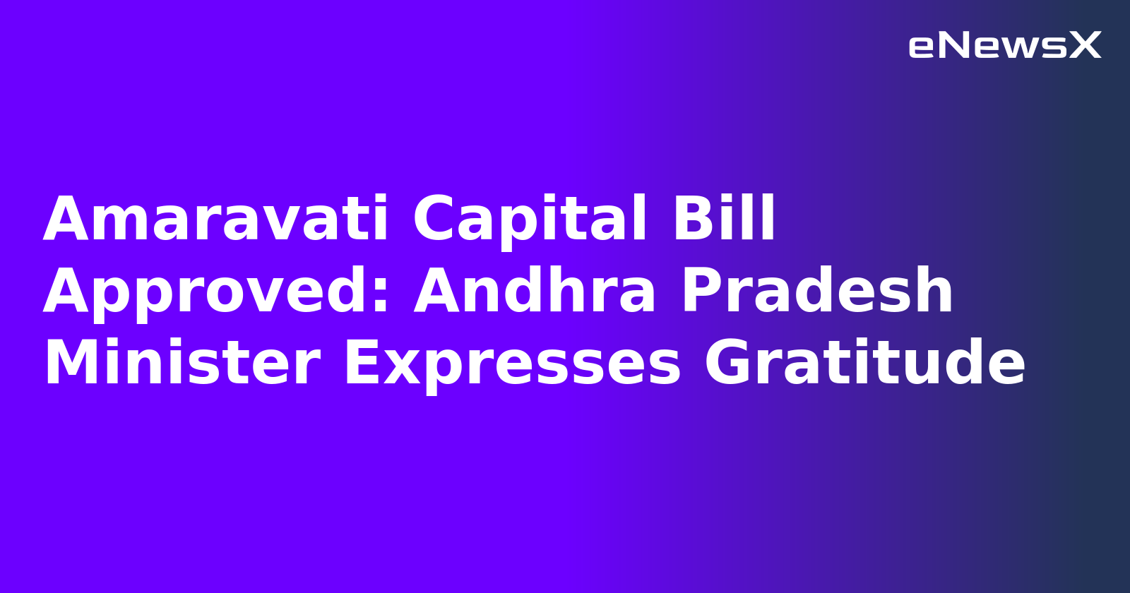 Amaravati Capital Bill Approved: Andhra Pradesh Minister Expresses Gratitude