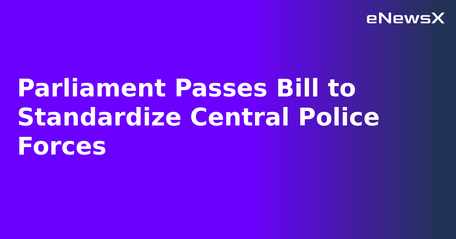 Parliament Passes Bill to Standardize Central Police Forces.webp Parliament Passes Bill to Standardize Central Police Forces.webp