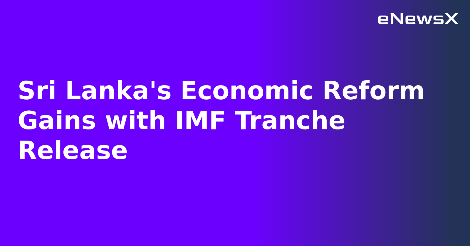 Sri Lanka's Economic Reform Gains with IMF Tranche Release