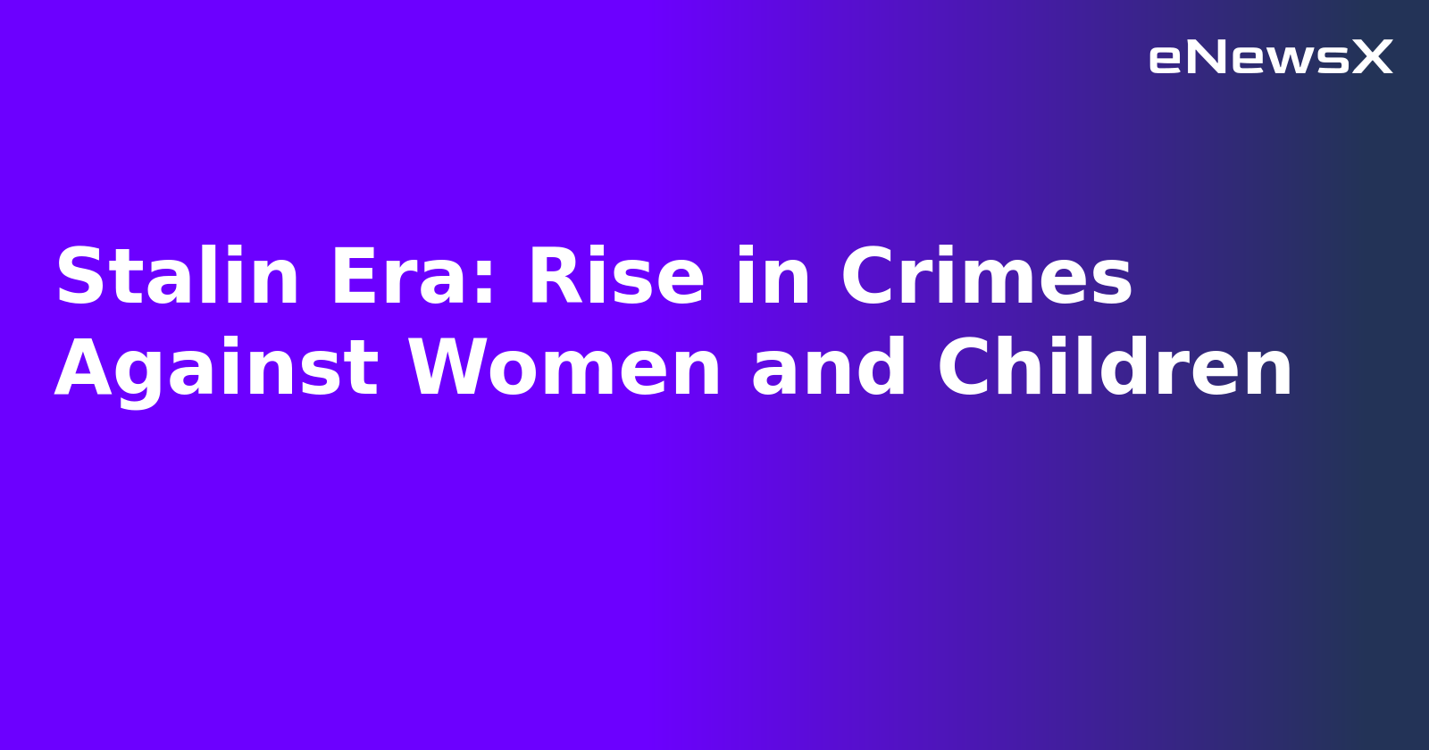 Stalin Era: Rise in Crimes Against Women and Children.webp