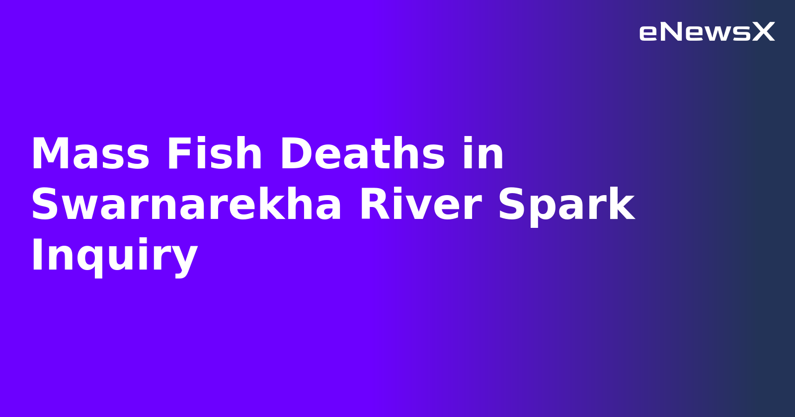 Mass Fish Deaths in Swarnarekha River Spark Inquiry.webp