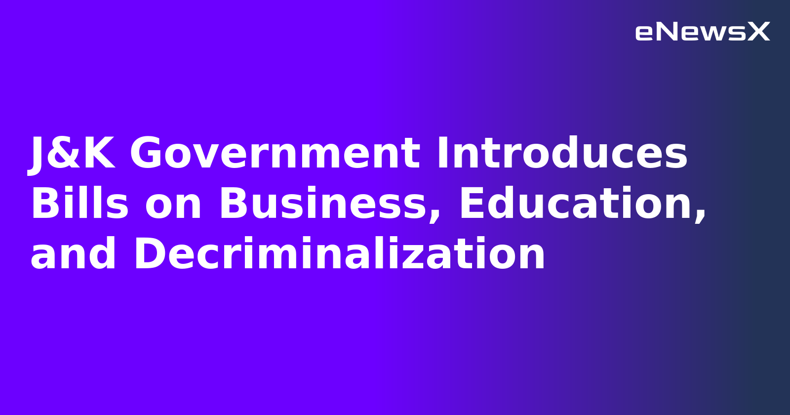 J&K Government Introduces Bills on Business, Education, and Decriminalization
