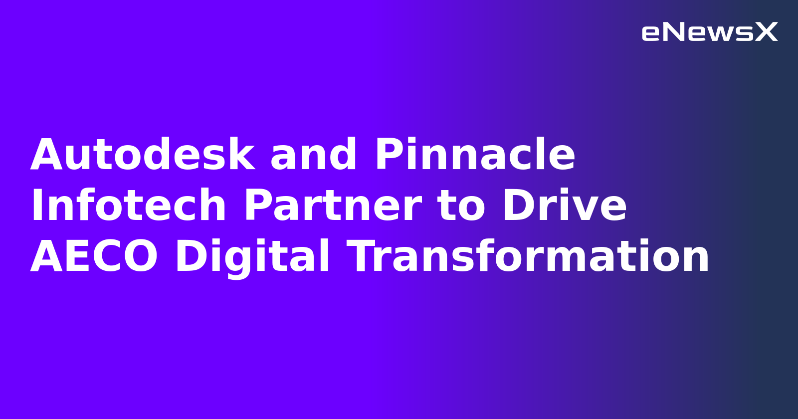 Autodesk and Pinnacle Infotech Partner to Drive AECO Digital Transformation