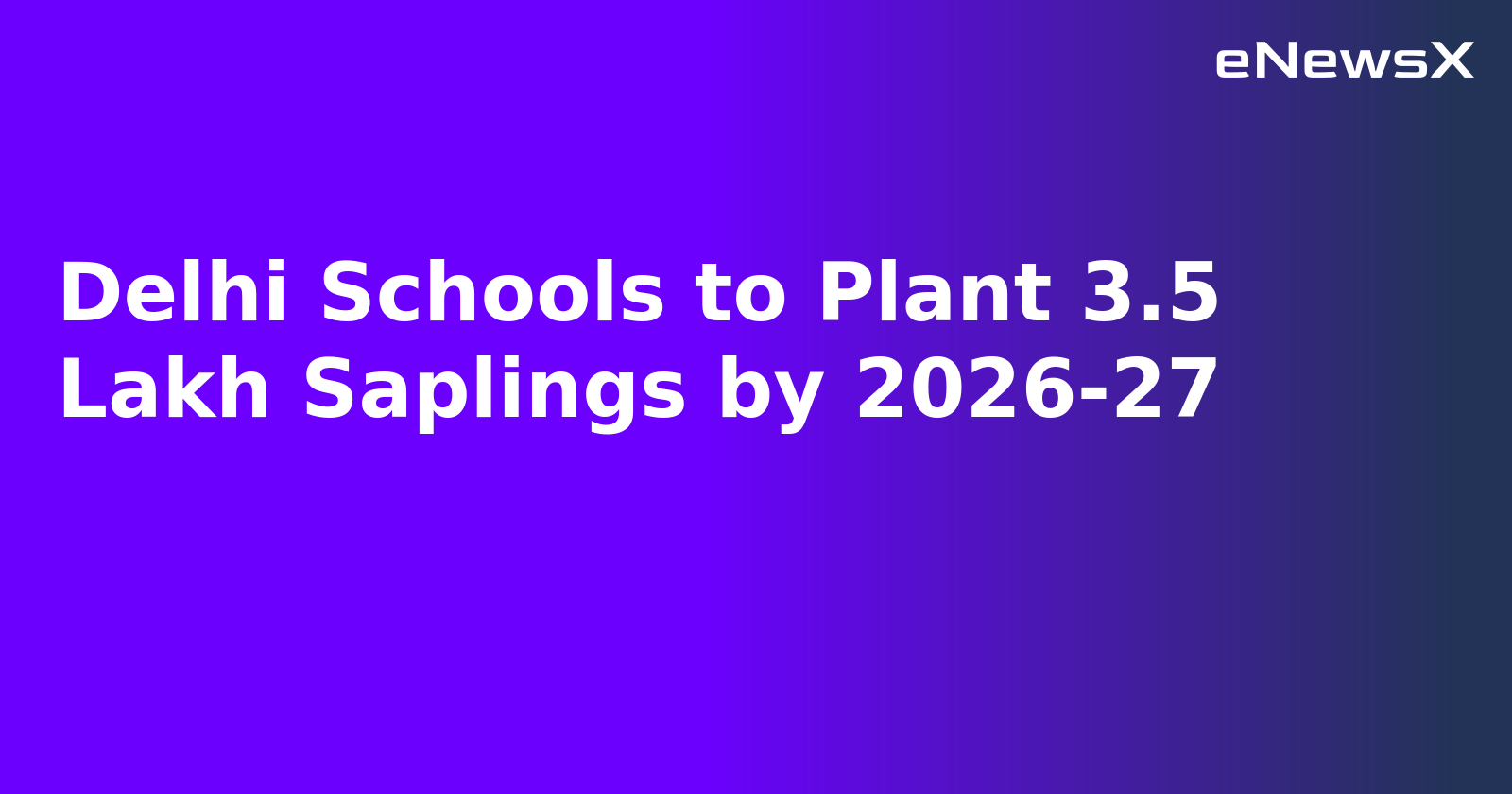 Delhi Schools to Plant 3.5 Lakh Saplings by 2026-27.webp Delhi Schools to Plant 3.5 Lakh Saplings by 2026-27.webp