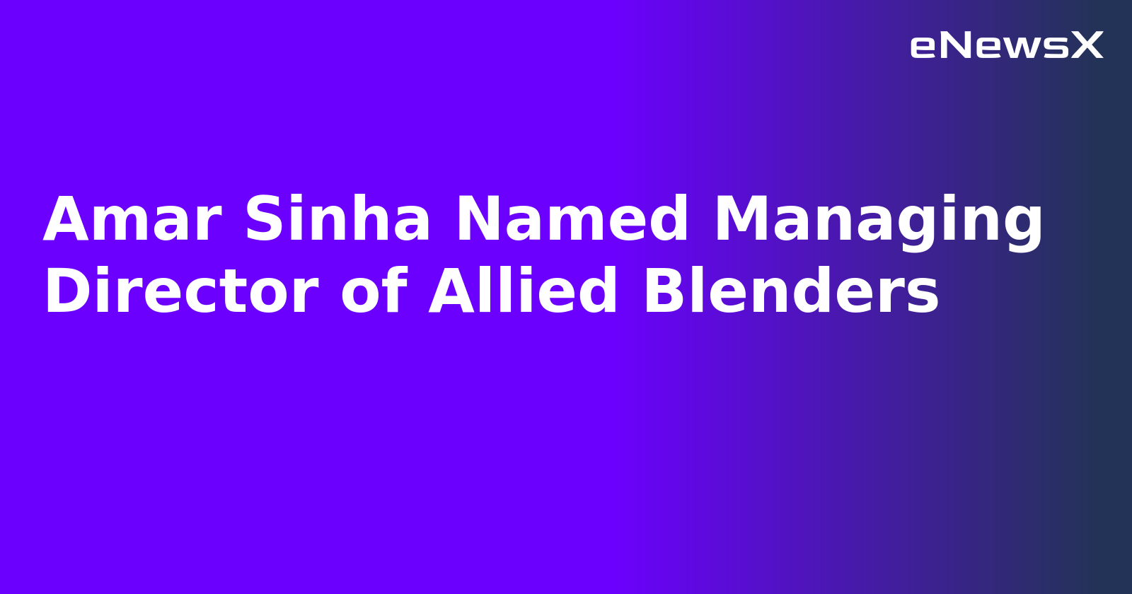 Amar Sinha Named Managing Director of Allied Blenders