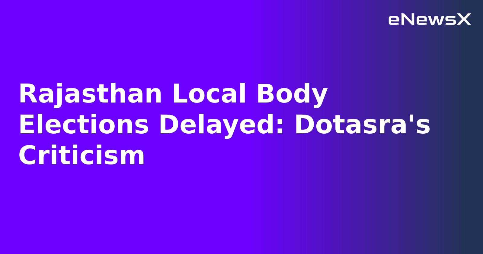 Rajasthan Local Body Elections Delayed: Dotasra's Criticism