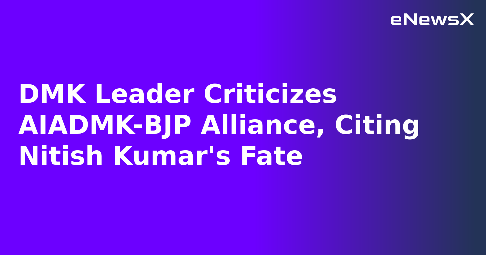 DMK Leader Criticizes AIADMK-BJP Alliance, Citing Nitish Kumar's Fate.webp