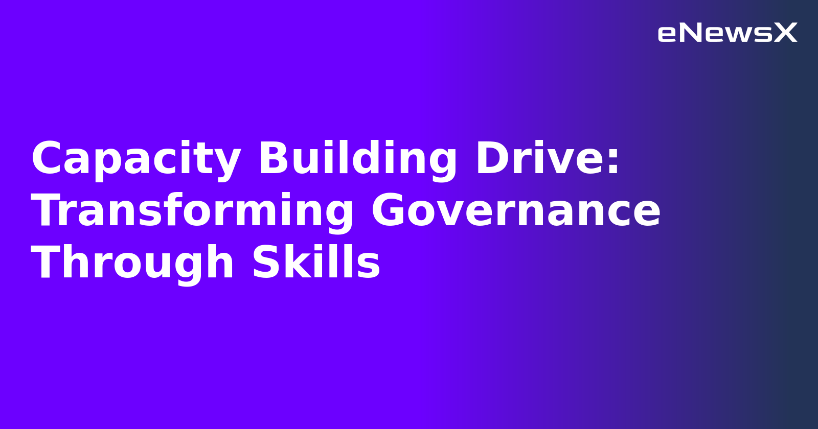 Capacity Building Drive: Transforming Governance Through Skills.webp