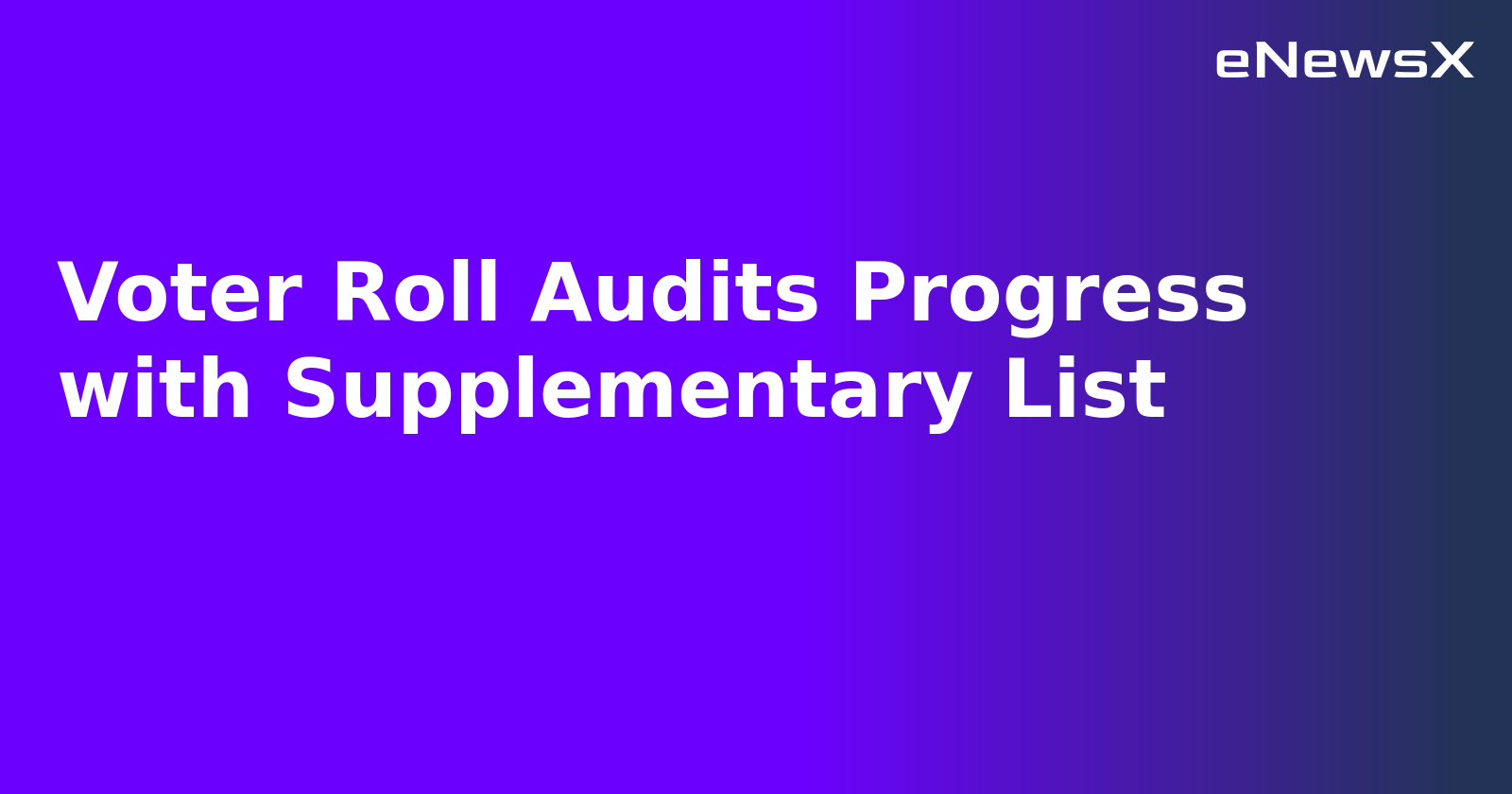 Voter Roll Audits Progress with Supplementary List.webp