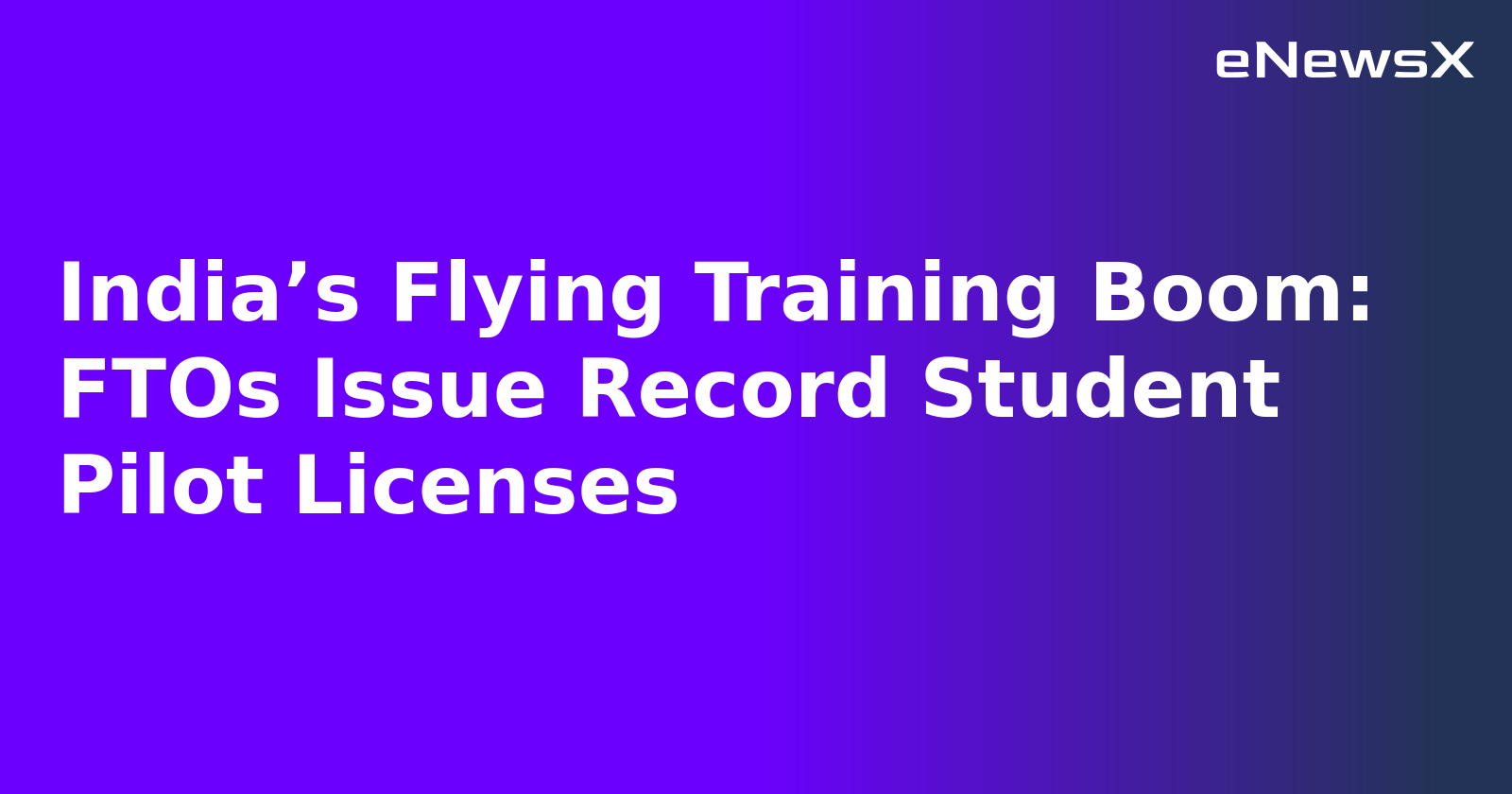 India’s Flying Training Boom: FTOs Issue Record Student Pilot Licenses