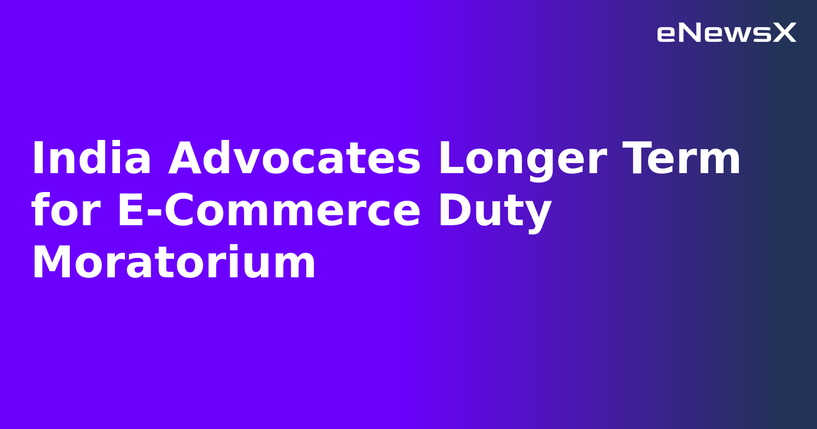India Advocates Longer Term for E-Commerce Duty Moratorium