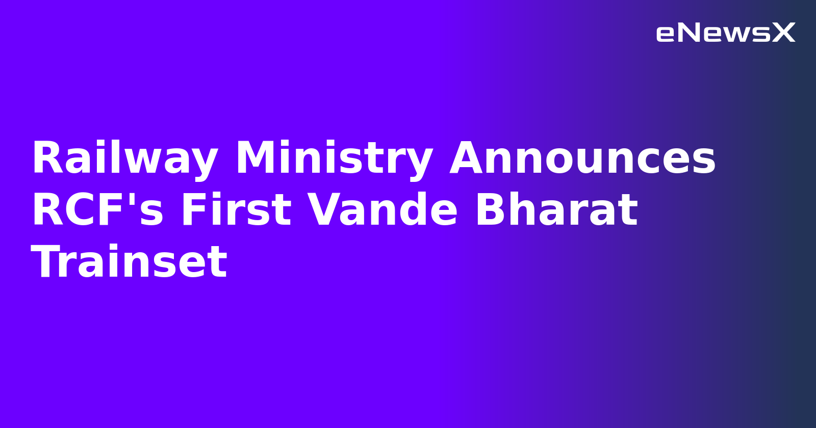 Railway Ministry Announces RCF's First Vande Bharat Trainset.webp
